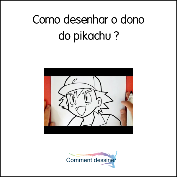 Como desenhar o dono do pikachu